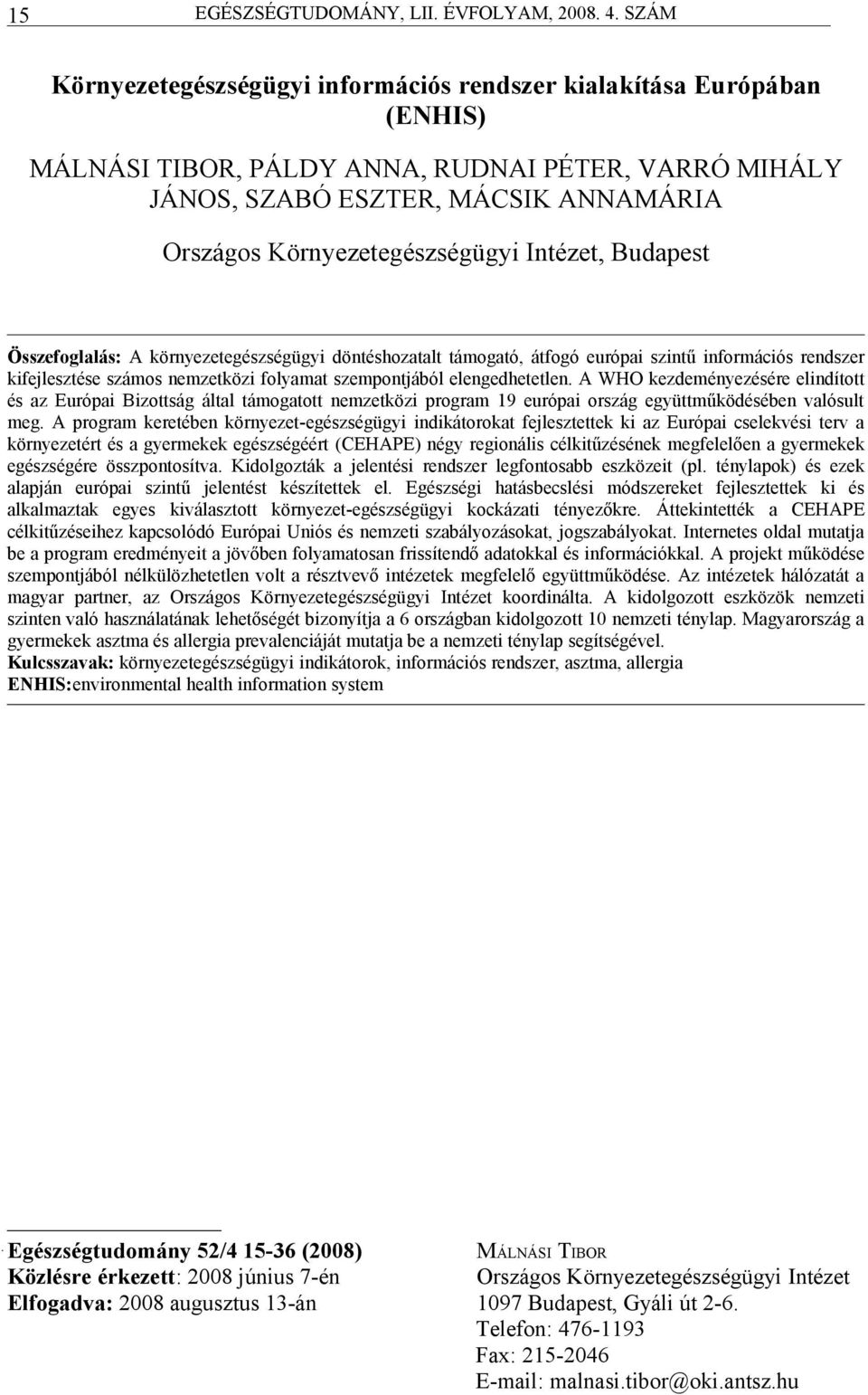 A WHO kezdeményezére elindított z Európi Bizottság áltl támogtott nemzetközi progrm 19 európi ország együttműködében vlósult meg.