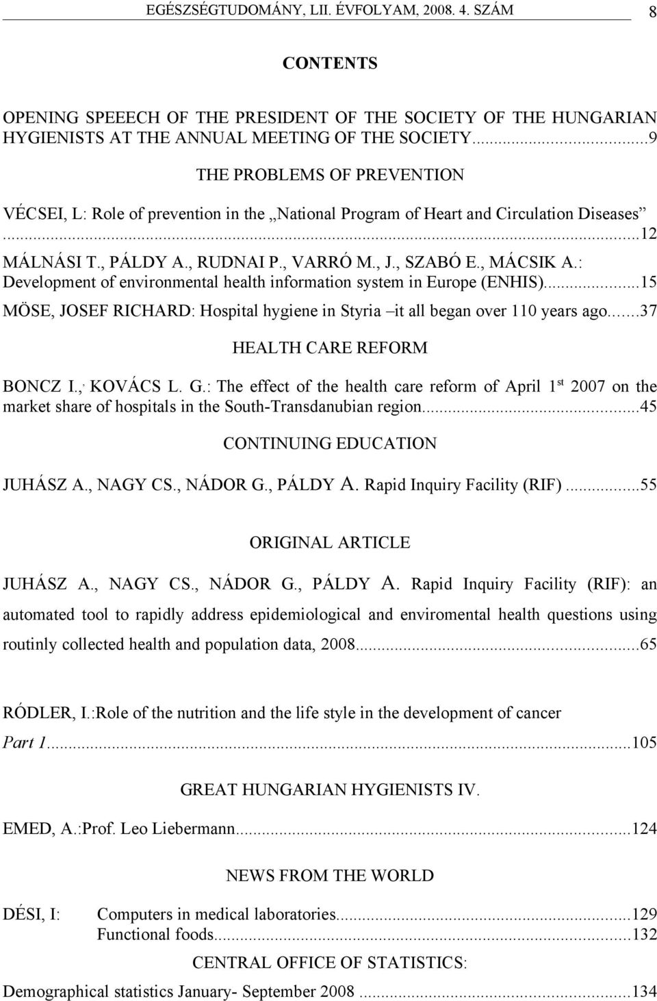 : Development of environmentl helth informtion system in Europe (ENHIS)...15 MÖSE, JOSEF RICHARD: Hospitl hygiene in Styri it ll begn over 110 yers go...37 HEALTH CARE REFORM BONCZ I.,, KOVÁCS L. G.