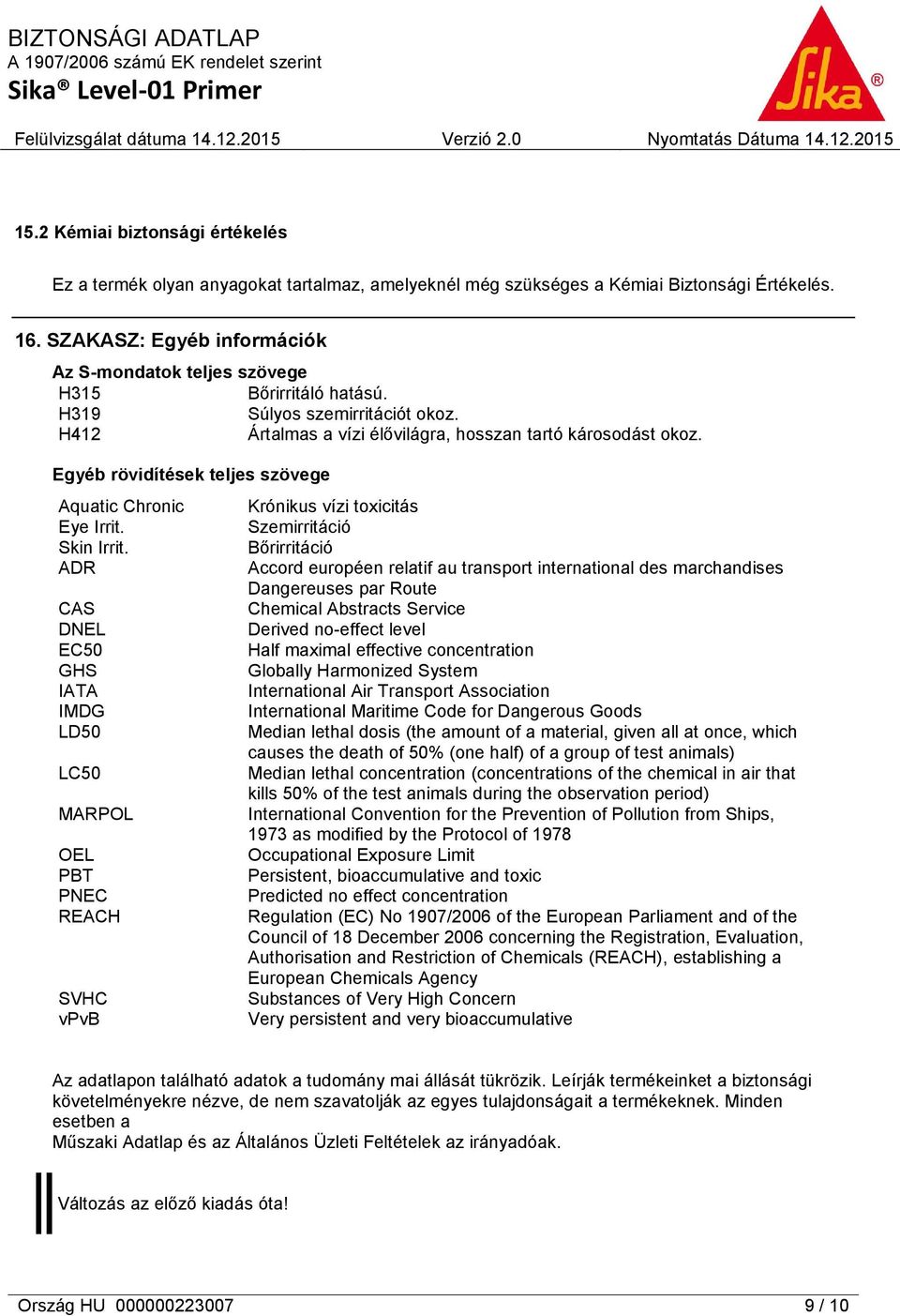 Egyéb rövidítések teljes szövege Aquatic Chronic Eye Irrit. Skin Irrit.