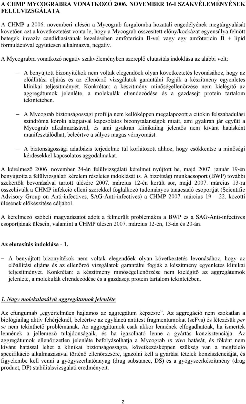 candidiasisának kezelésében amfotericin B-vel vagy egy amfotericin B + lipid formulációval együttesen alkalmazva, negatív.