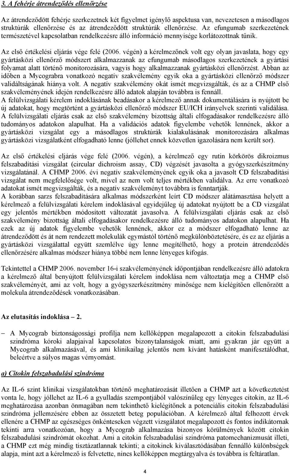 végén) a kérelmezőnek volt egy olyan javaslata, hogy egy gyártásközi ellenőrző módszert alkalmazzanak az efungumab másodlagos szerkezetének a gyártási folyamat alatt történő monitorozására, vagyis