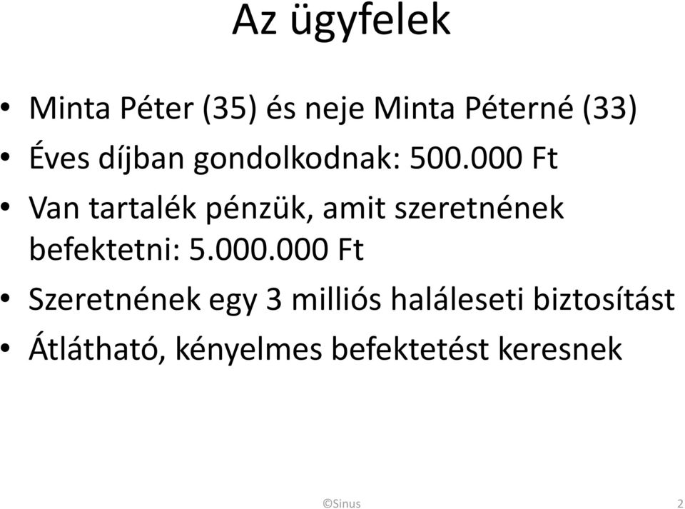 000 Ft Van tartalék pénzük, amit szeretnének befektetni: 5.