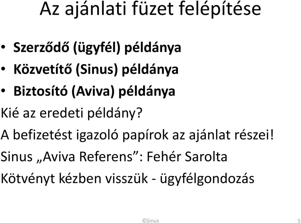 példány? A befizetést igazoló papírok az ajánlat részei!