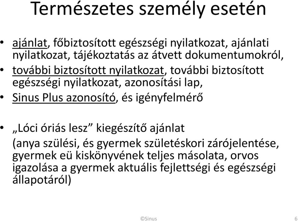 Plus azonosító, és igényfelmérő Lóci óriás lesz kiegészítő ajánlat (anya szülési, és gyermek születéskori