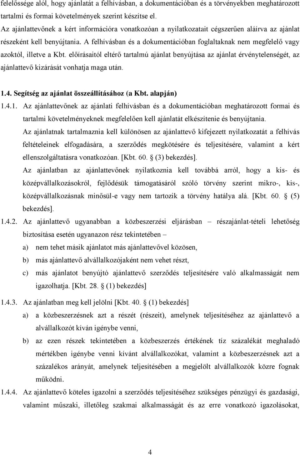 A felhívásban és a dokumentációban foglaltaknak nem megfelelő vagy azoktól, illetve a Kbt.