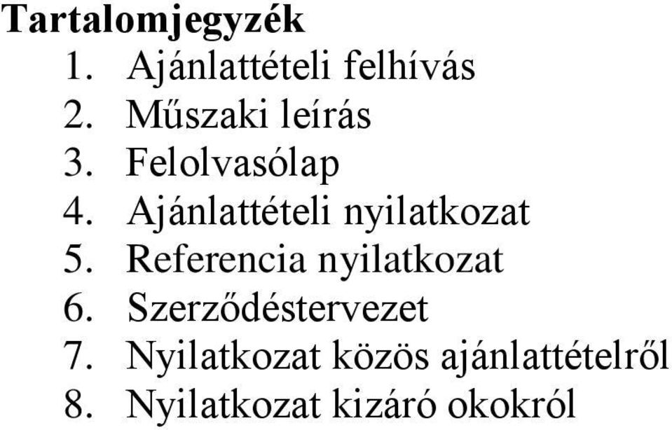 Ajánlattételi nyilatkozat 5. Referencia nyilatkozat 6.