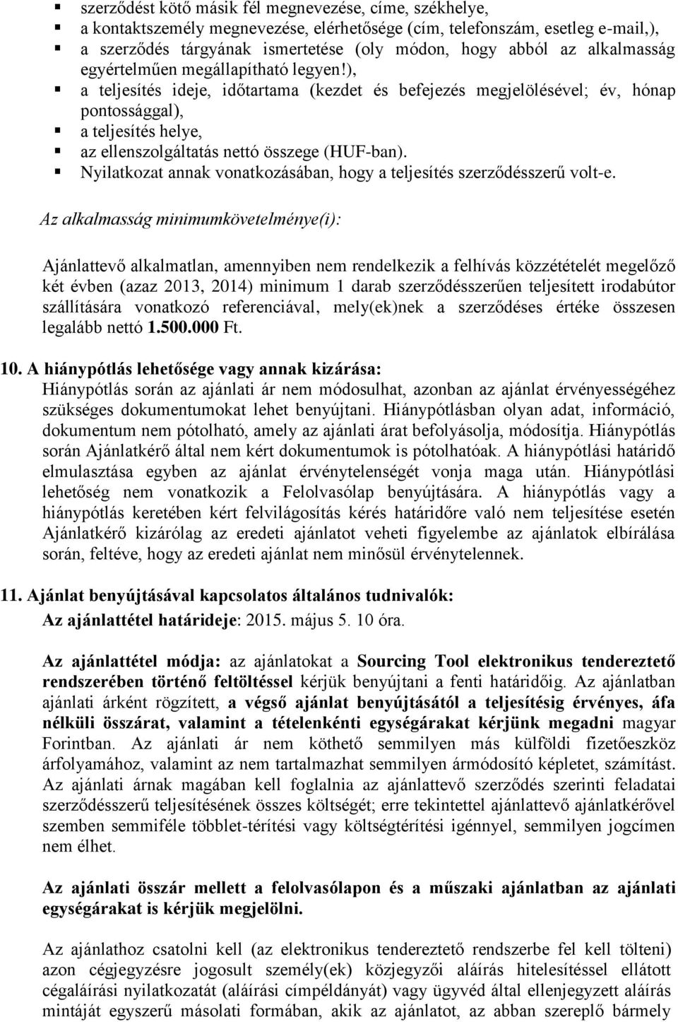 ), a teljesítés ideje, időtartama (kezdet és befejezés megjelölésével; év, hónap pontossággal), a teljesítés helye, az ellenszolgáltatás nettó összege (HUF-ban).