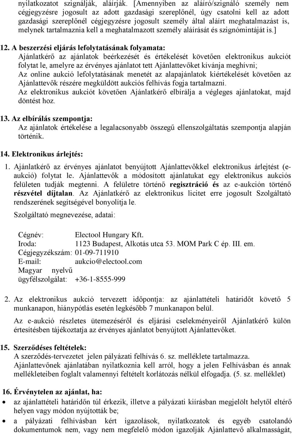 meghatalmazást is, melynek tartalmaznia kell a meghatalmazott személy aláírását és szignómintáját is.] 12.