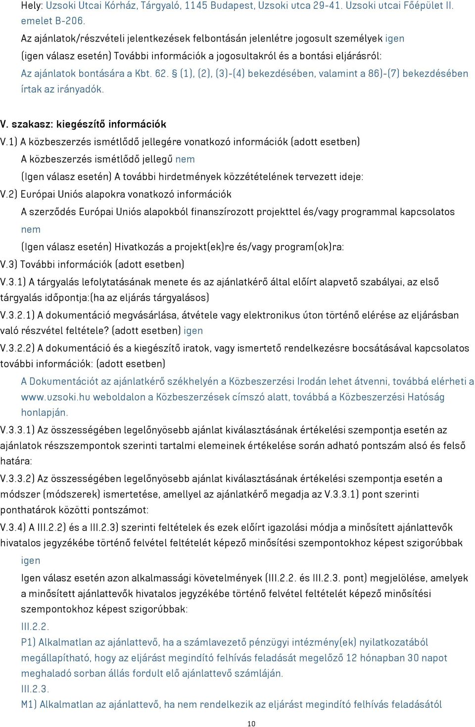 (1), (2), (3)-(4) bekezdésében, valamint a 86)-(7) bekezdésében írtak az irányadók. V. szakasz: kiegészítő információk V.