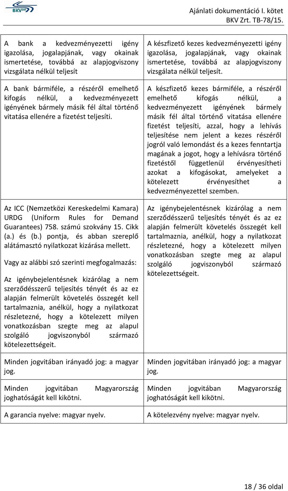 számú szokvány 15. Cikk (a.) és (b.) pontja, és abban szereplő alátámasztó nyilatkozat kizárása mellett.