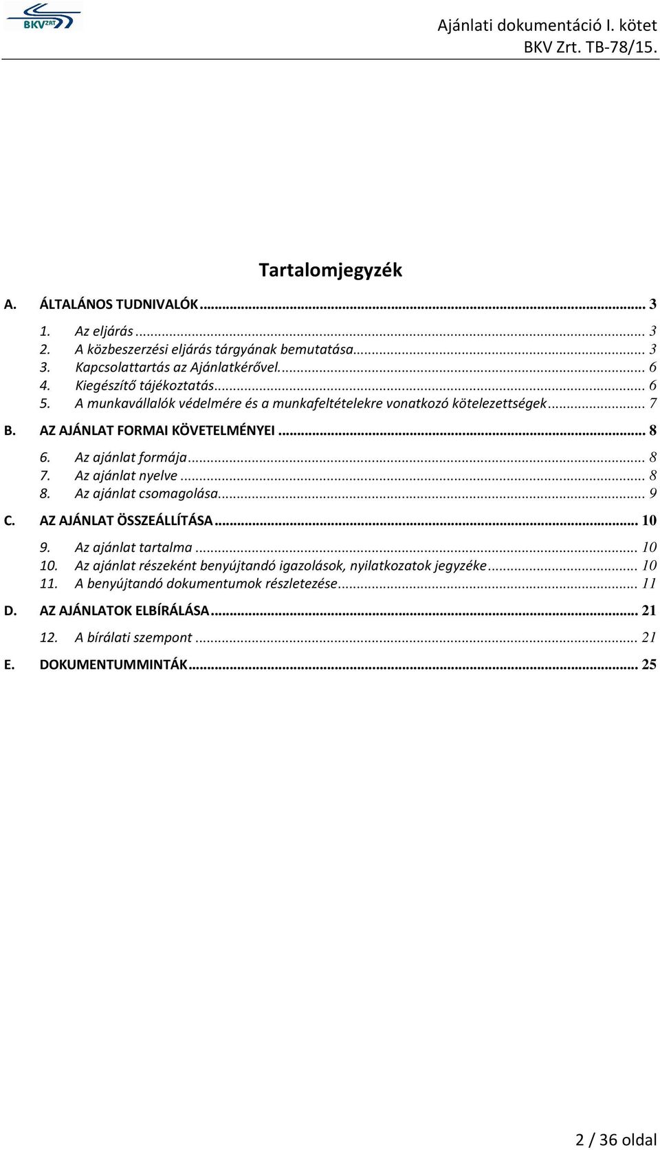 Az ajánlat formája... 8 7. Az ajánlat nyelve... 8 8. Az ajánlat csomagolása... 9 C. AZ AJÁNLAT ÖSSZEÁLLÍTÁSA... 10 9. Az ajánlat tartalma... 10 10.