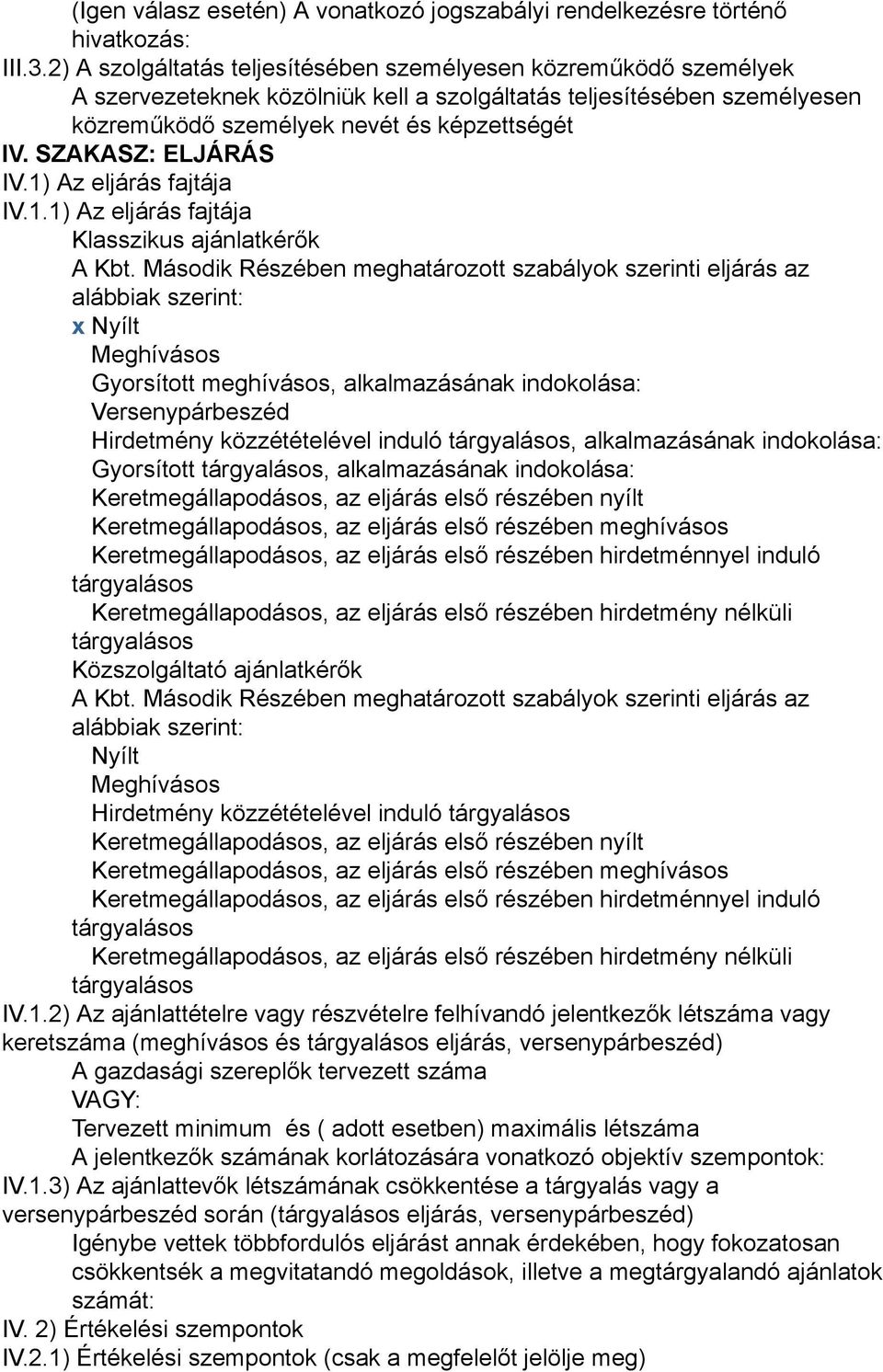 SZAKASZ: ELJÁRÁS IV.1) Az eljárás fajtája IV.1.1) Az eljárás fajtája Klasszikus ajánlatkérők A Kbt.