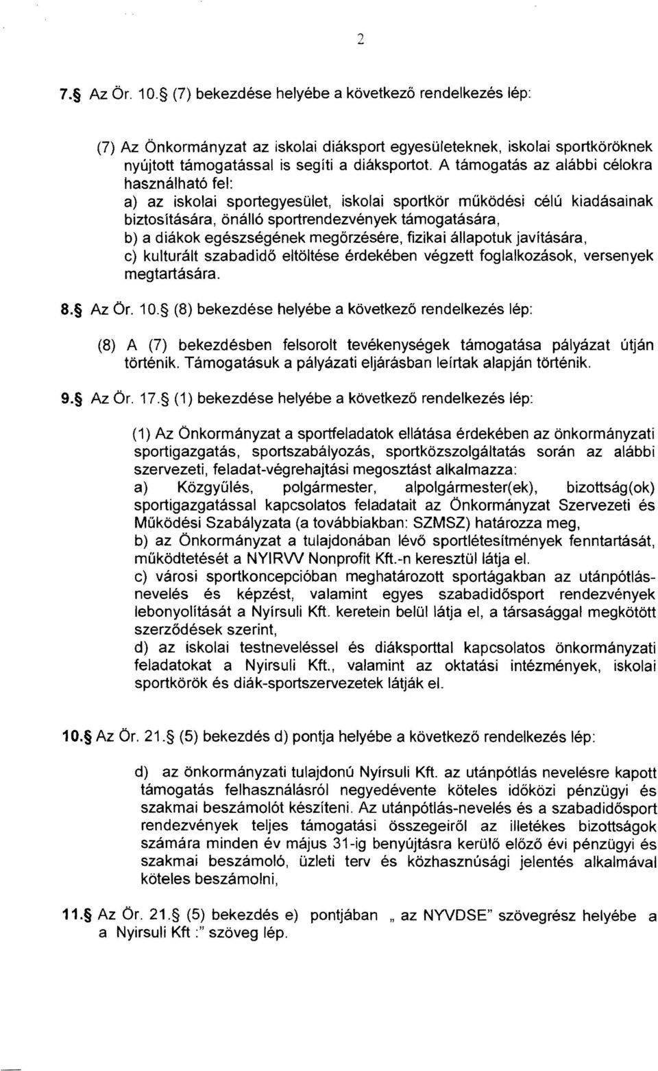 megőrzésére, fizikai állapotuk javítására, c) kulturált szabadidő eltöltése érdekében végzett foglalkozások, versenyek megtartására. 8. Az Ör. 10.