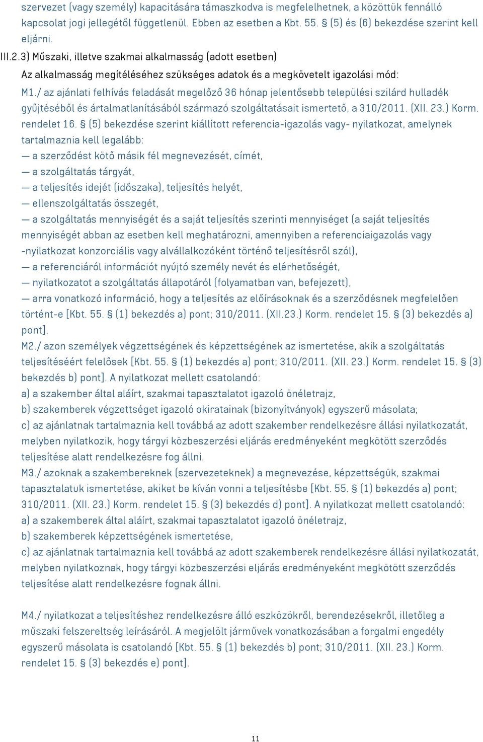 / az ajánlati felhívás feladását megelőző 36 hónap jelentősebb települési szilárd hulladék gyűjtéséből és ártalmatlanításából származó szolgáltatásait ismertető, a 310/2011. (XII. 23.) Korm.