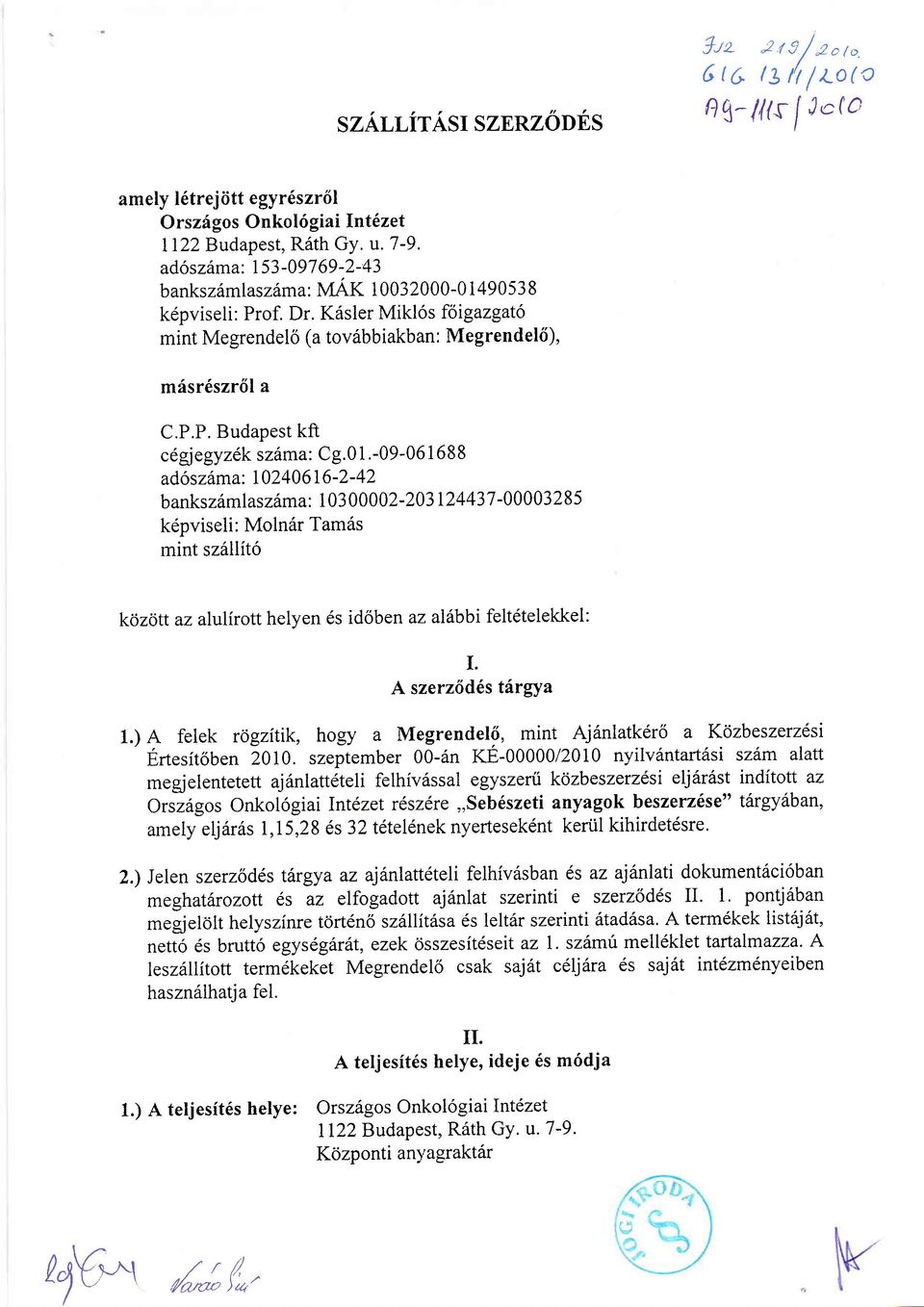 0 1.-09-061 6 I 8 ad6szdma: 02406 6-2- 42 b anks z6m lasz6ma: I 0300002-203124 437-00003285 kepviseli: Moln6r Tam6s mint sz6llit6 kozott az alulirott helven 6s id6ben az alihbi feltdtelekkel: I.