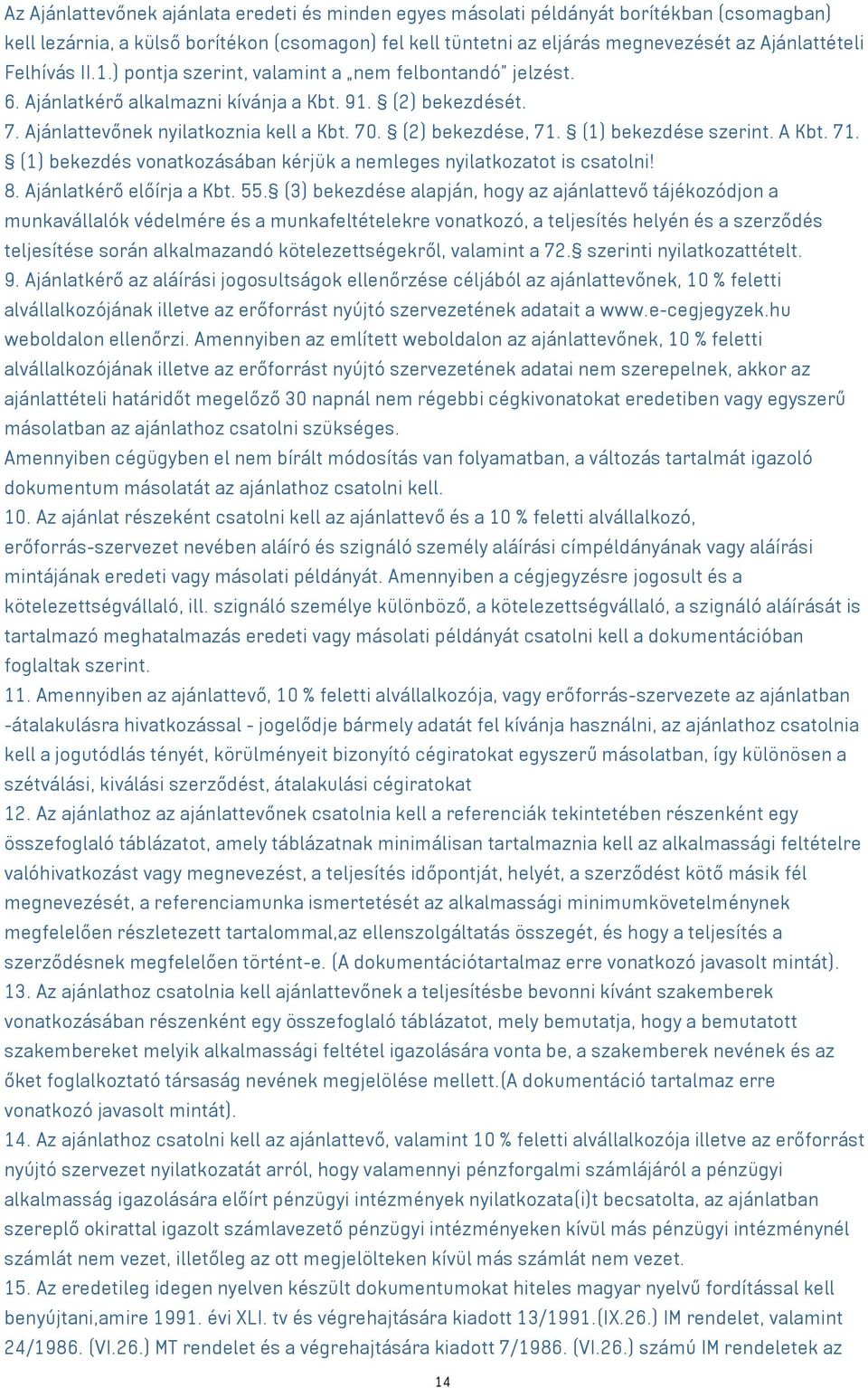 (1) bekezdése szerint. A Kbt. 71. (1) bekezdés vonatkozásában kérjük a nemleges nyilatkozatot is csatolni! 8. Ajánlatkérő előírja a Kbt. 55.