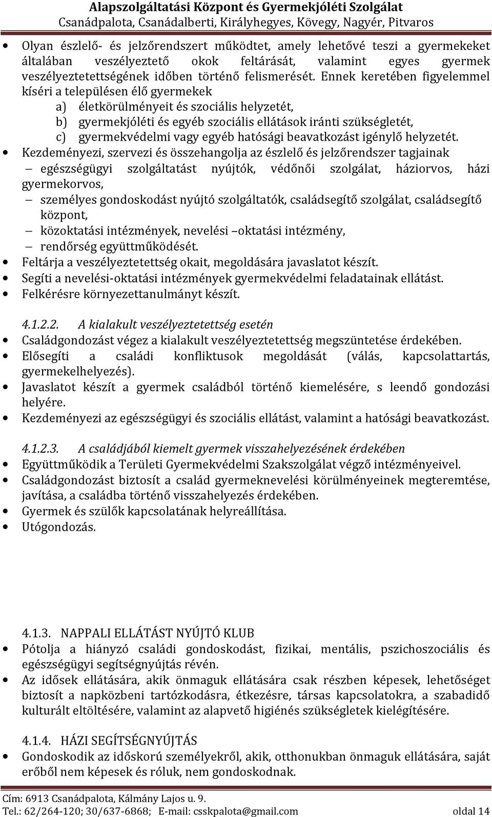 egyéb hatósági beavatkozást igénylő helyzetét.