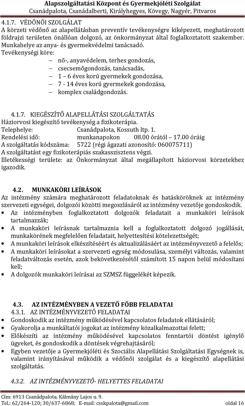 Tevékenységi köre: nő-, anyavédelem, terhes gondozás, csecsemőgondozás, tanácsadás, 1 6 éves korú gyermekek gondozása, 7-