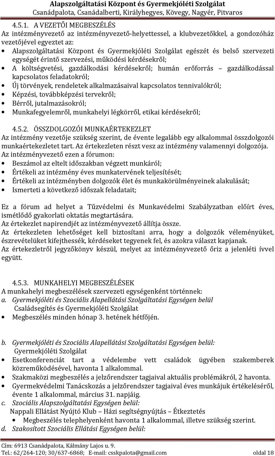 szervezeti egységét érintő szervezési, működési kérdésekről; A költségvetési, gazdálkodási kérdésekről; humán erőforrás gazdálkodással kapcsolatos feladatokról; Új törvények, rendeletek