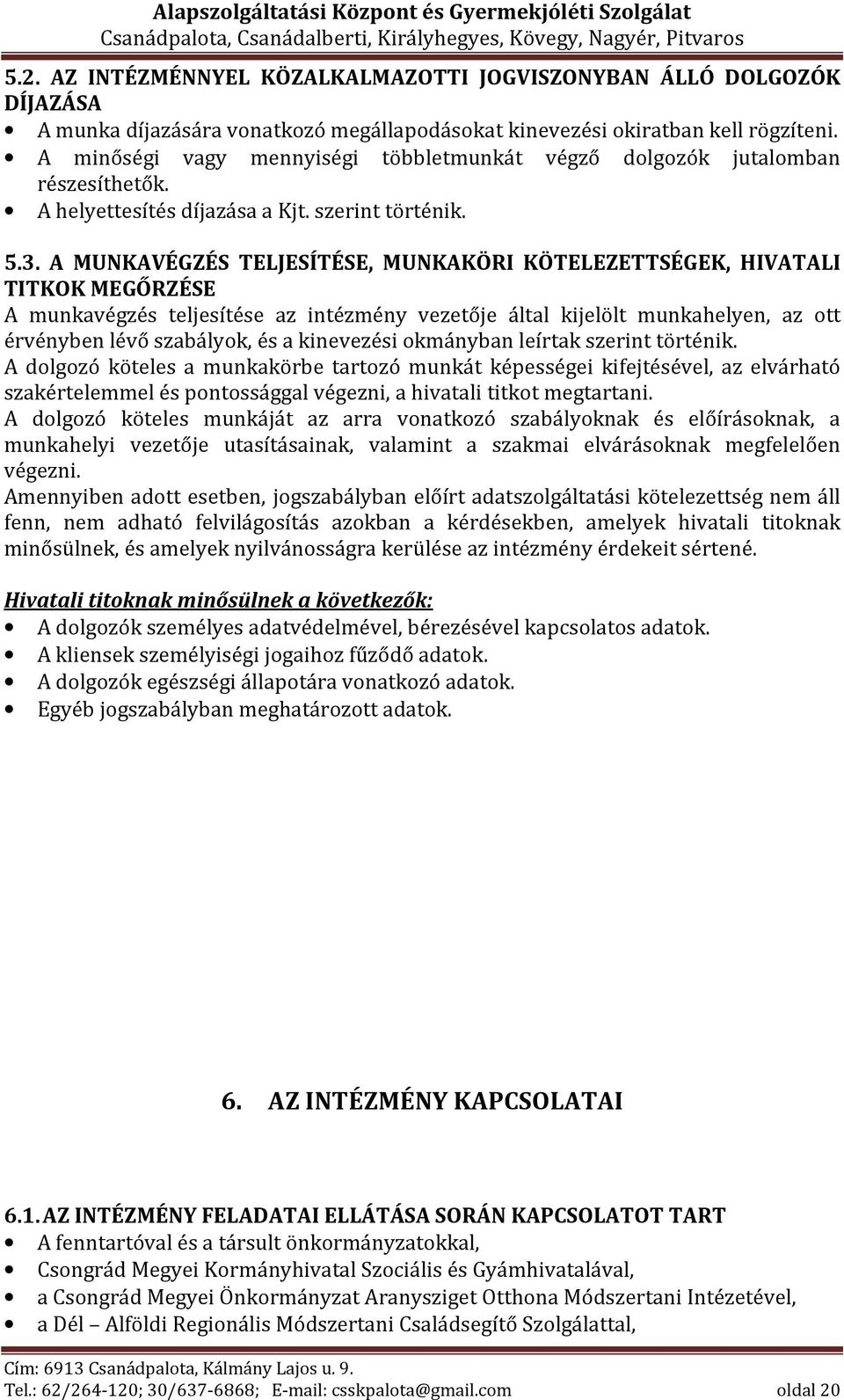 A MUNKAVÉGZÉS TELJESÍTÉSE, MUNKAKÖRI KÖTELEZETTSÉGEK, HIVATALI TITKOK MEGŐRZÉSE A munkavégzés teljesítése az intézmény vezetője által kijelölt munkahelyen, az ott érvényben lévő szabályok, és a