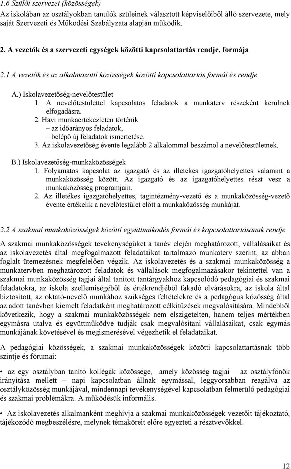 A nevelőtestülettel kapcsolatos feladatok a munkaterv részeként kerülnek elfogadásra. 2. Havi munkaértekezleten történik az időarányos feladatok, belépő új feladatok ismertetése. 3.