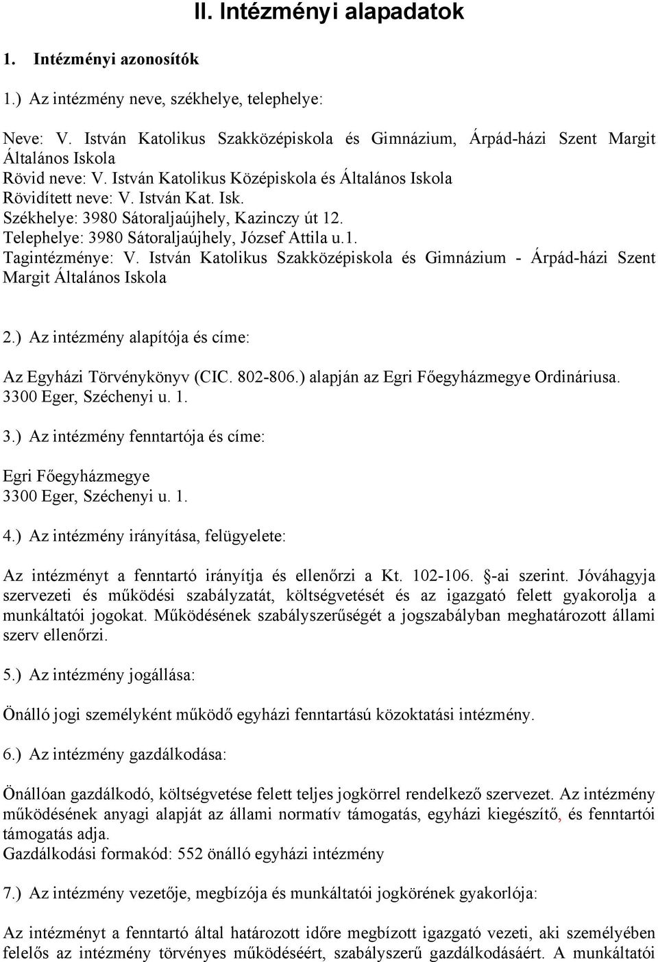 Telephelye: 3980 Sátoraljaújhely, József Attila u.1. Tagintézménye: V. István Katolikus Szakközépiskola és Gimnázium - Árpád-házi Szent Margit Általános Iskola 2.