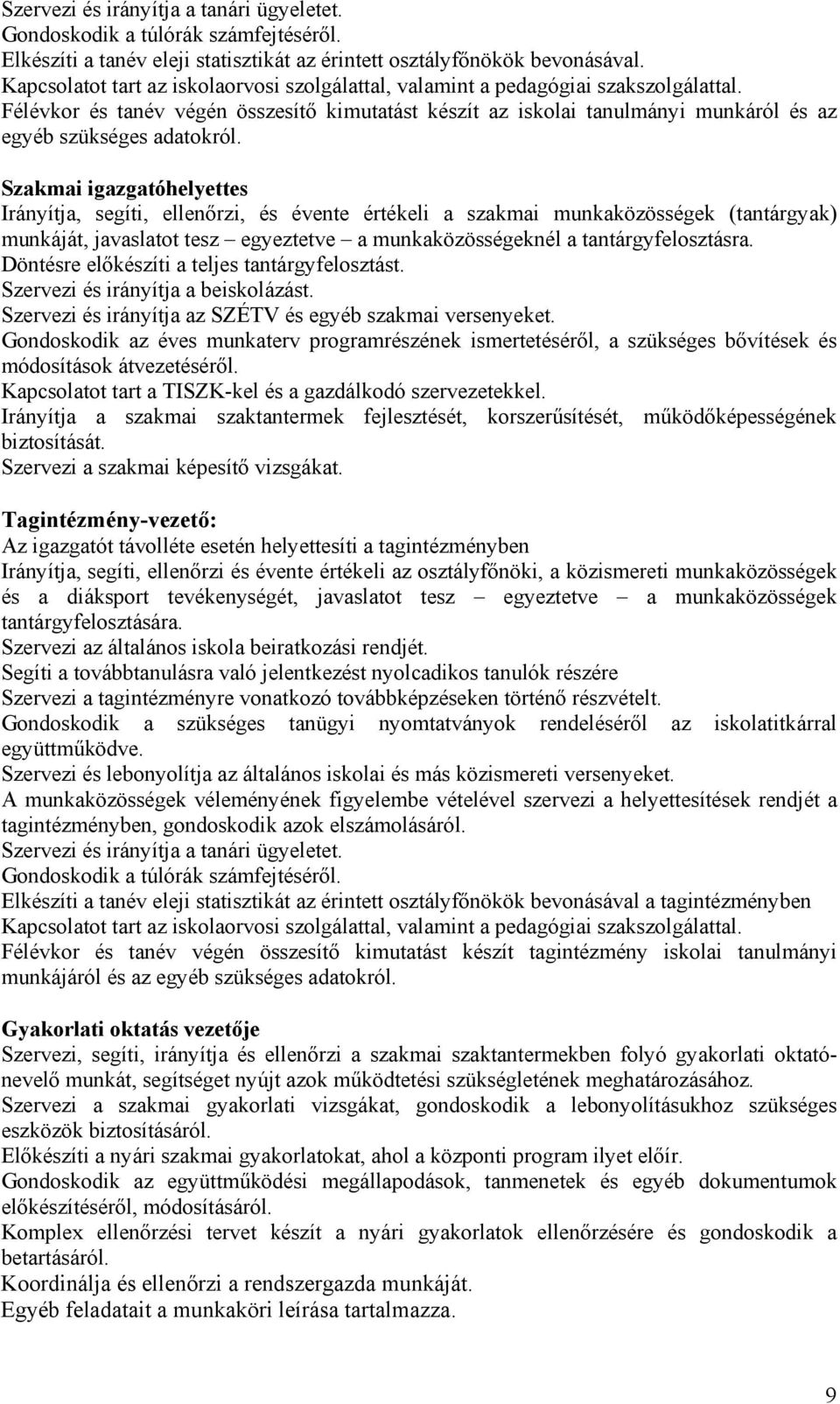 Félévkor és tanév végén összesítő kimutatást készít az iskolai tanulmányi munkáról és az egyéb szükséges adatokról.