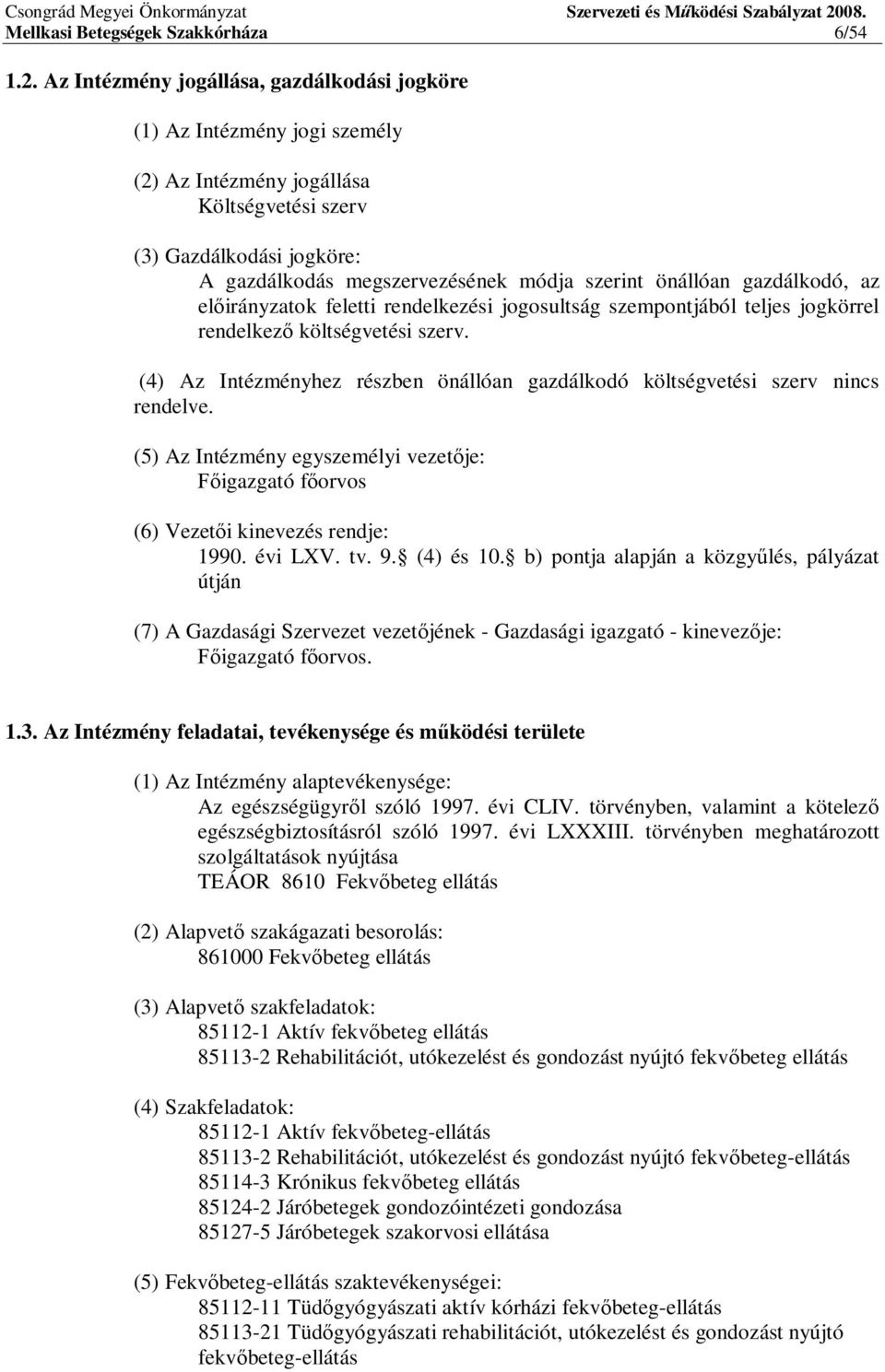 önállóan gazdálkodó, az el irányzatok feletti rendelkezési jogosultság szempontjából teljes jogkörrel rendelkez költségvetési szerv.