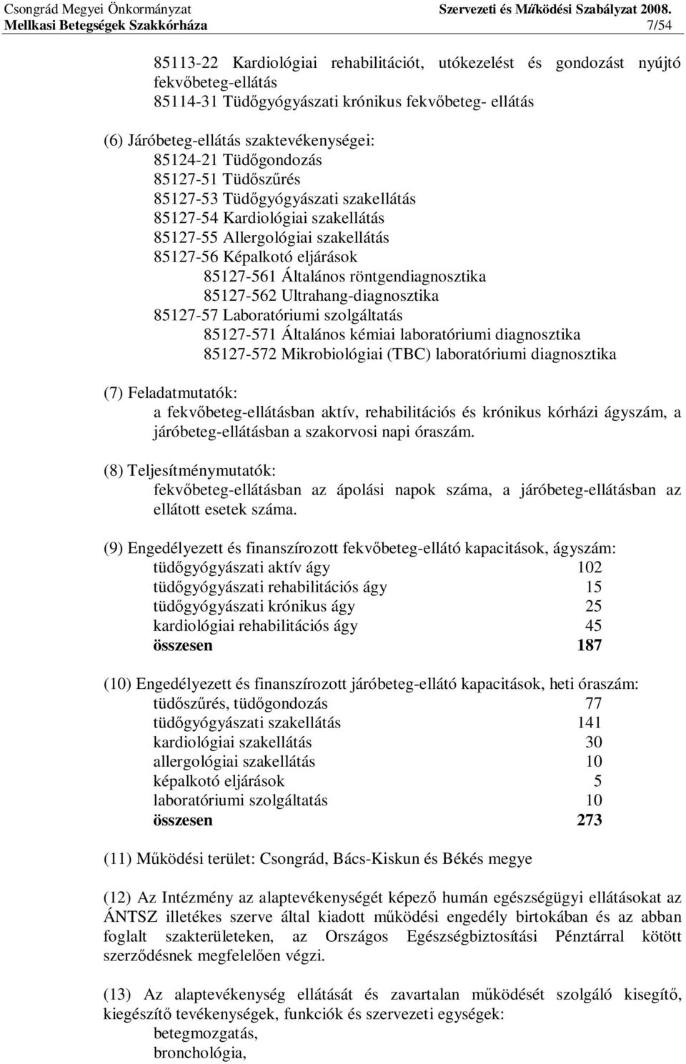 Képalkotó eljárások 85127-561 Általános röntgendiagnosztika 85127-562 Ultrahang-diagnosztika 85127-57 Laboratóriumi szolgáltatás 85127-571 Általános kémiai laboratóriumi diagnosztika 85127-572