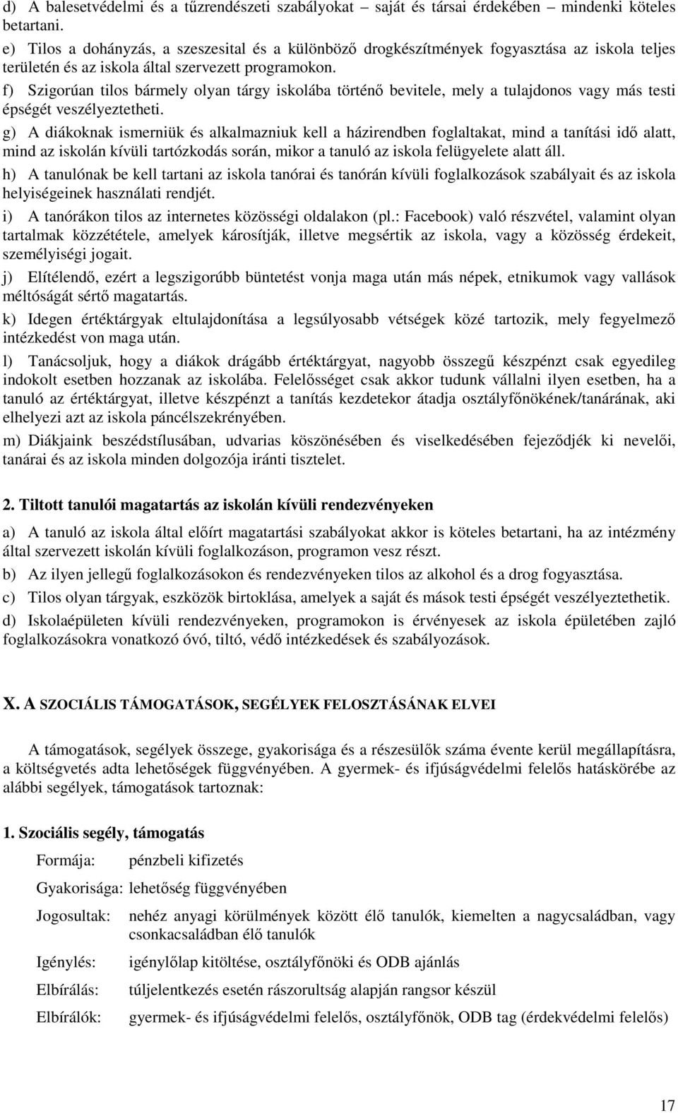 f) Szigorúan tilos bármely olyan tárgy iskolába történő bevitele, mely a tulajdonos vagy más testi épségét veszélyeztetheti.