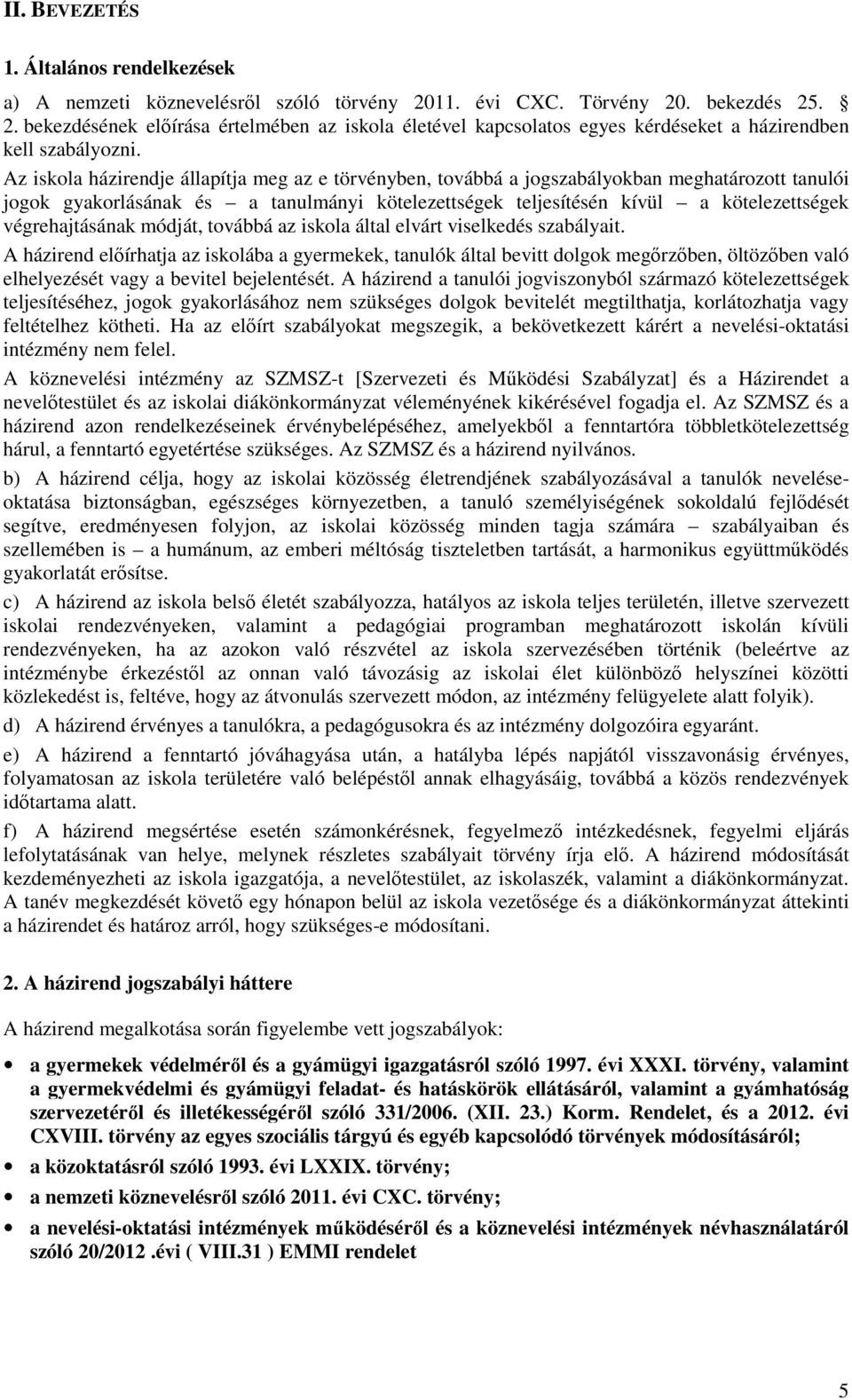 végrehajtásának módját, továbbá az iskola által elvárt viselkedés szabályait.