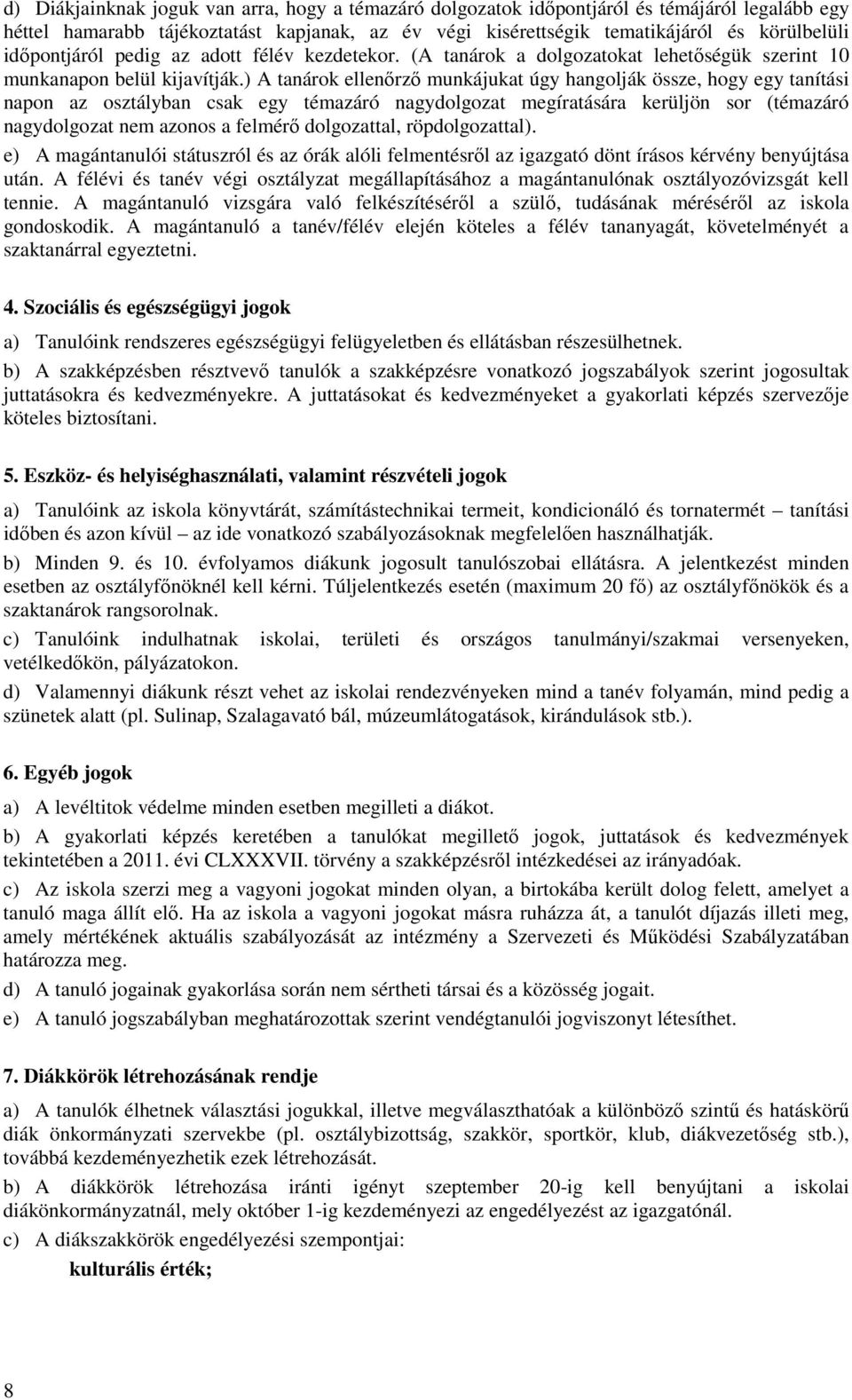 ) A tanárok ellenőrző munkájukat úgy hangolják össze, hogy egy tanítási napon az osztályban csak egy témazáró nagydolgozat megíratására kerüljön sor (témazáró nagydolgozat nem azonos a felmérő
