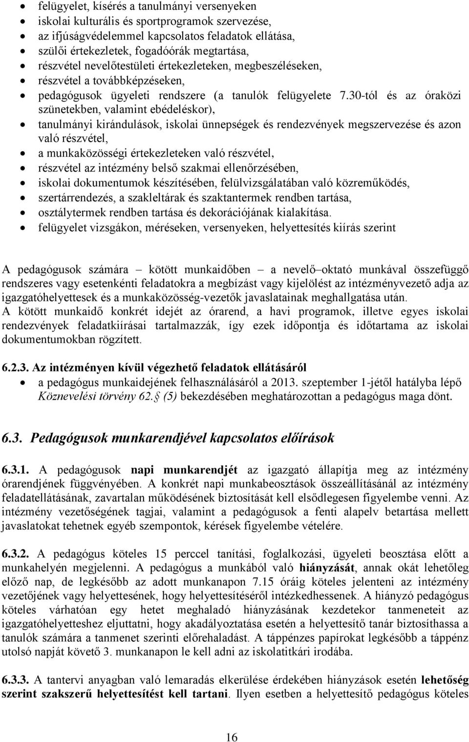 30-tól és az óraközi szünetekben, valamint ebédeléskor), tanulmányi kirándulások, iskolai ünnepségek és rendezvények megszervezése és azon való részvétel, a munkaközösségi értekezleteken való