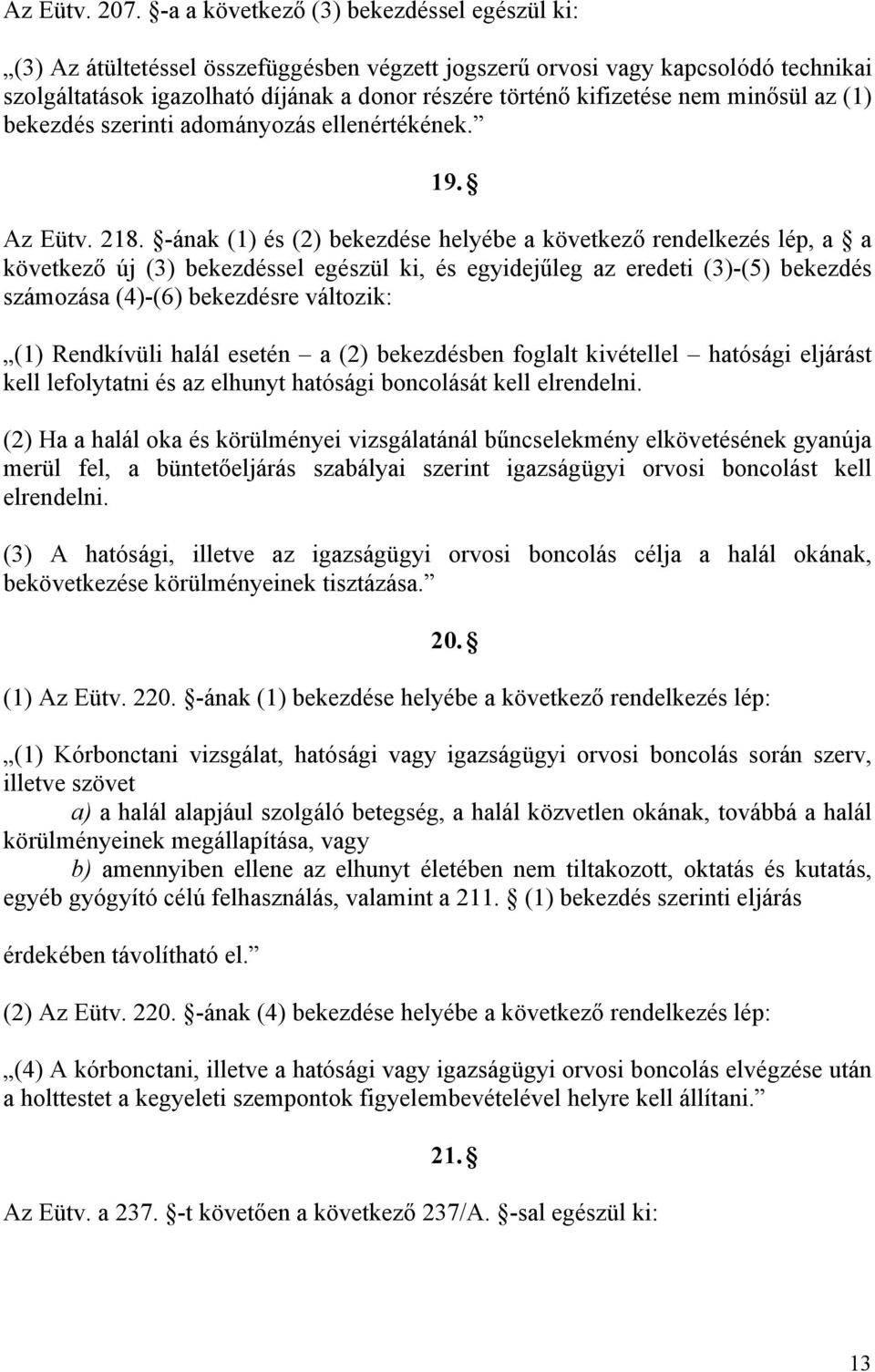 nem minősül az (1) bekezdés szerinti adományozás ellenértékének. 19. Az Eütv. 218.