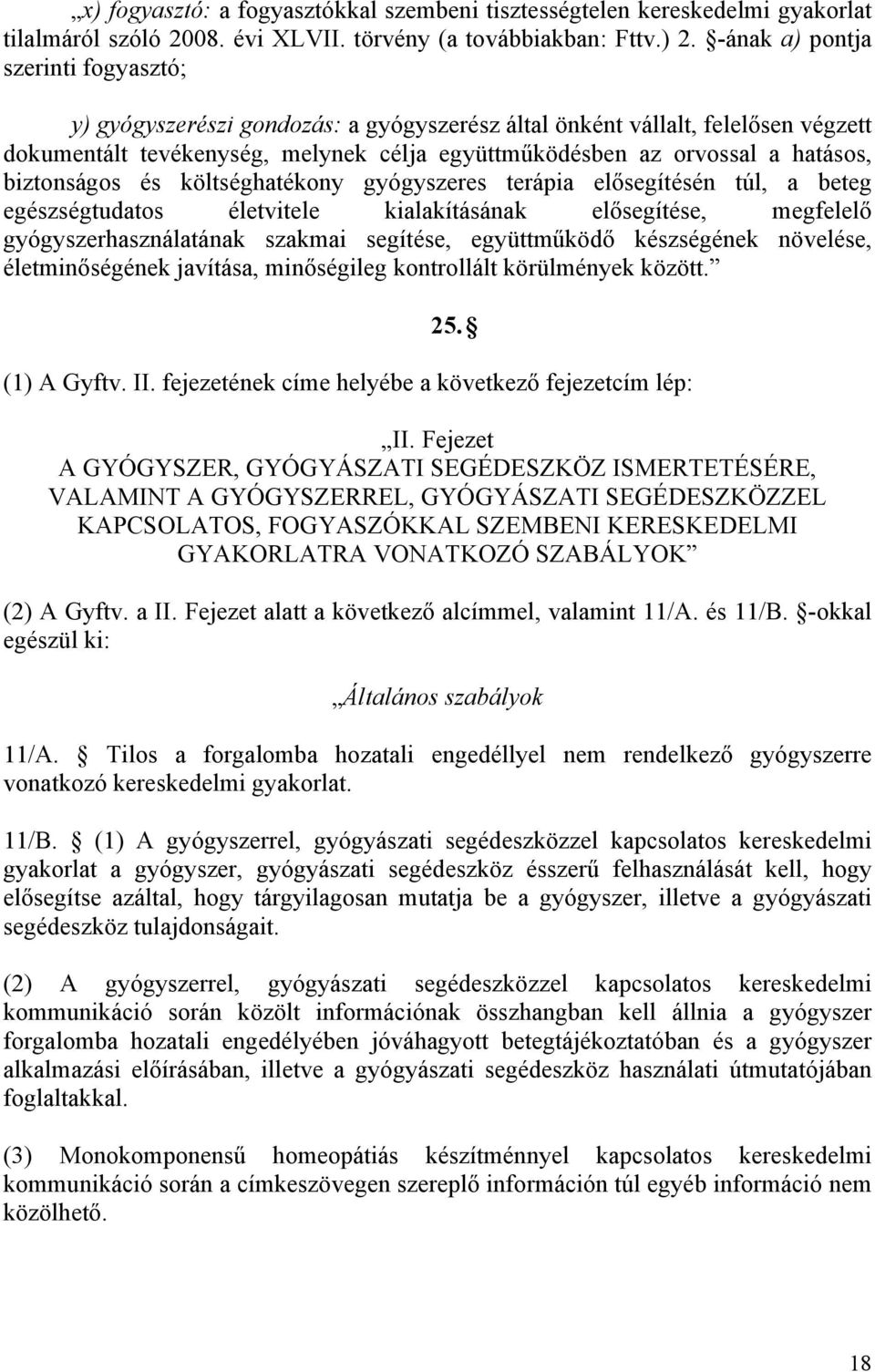 biztonságos és költséghatékony gyógyszeres terápia elősegítésén túl, a beteg egészségtudatos életvitele kialakításának elősegítése, megfelelő gyógyszerhasználatának szakmai segítése, együttműködő