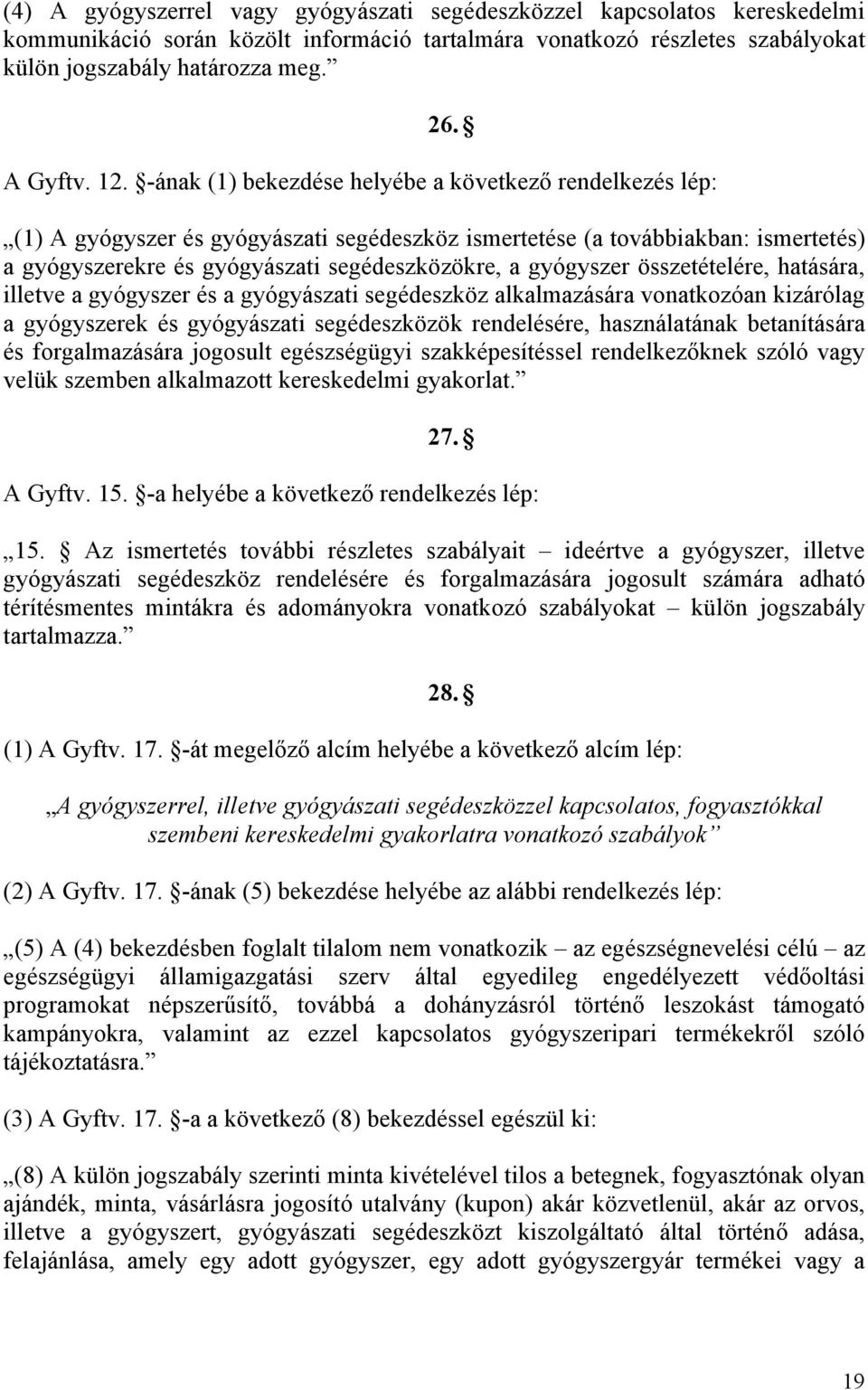 gyógyszer összetételére, hatására, illetve a gyógyszer és a gyógyászati segédeszköz alkalmazására vonatkozóan kizárólag a gyógyszerek és gyógyászati segédeszközök rendelésére, használatának