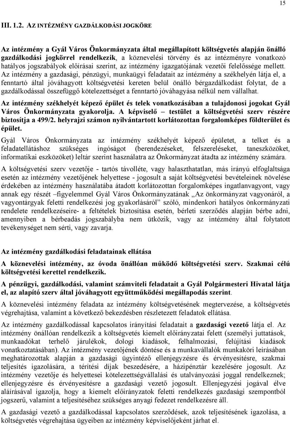 vonatkozó hatályos jogszabályok előírásai szerint, az intézmény igazgatójának vezetői felelőssége mellett.
