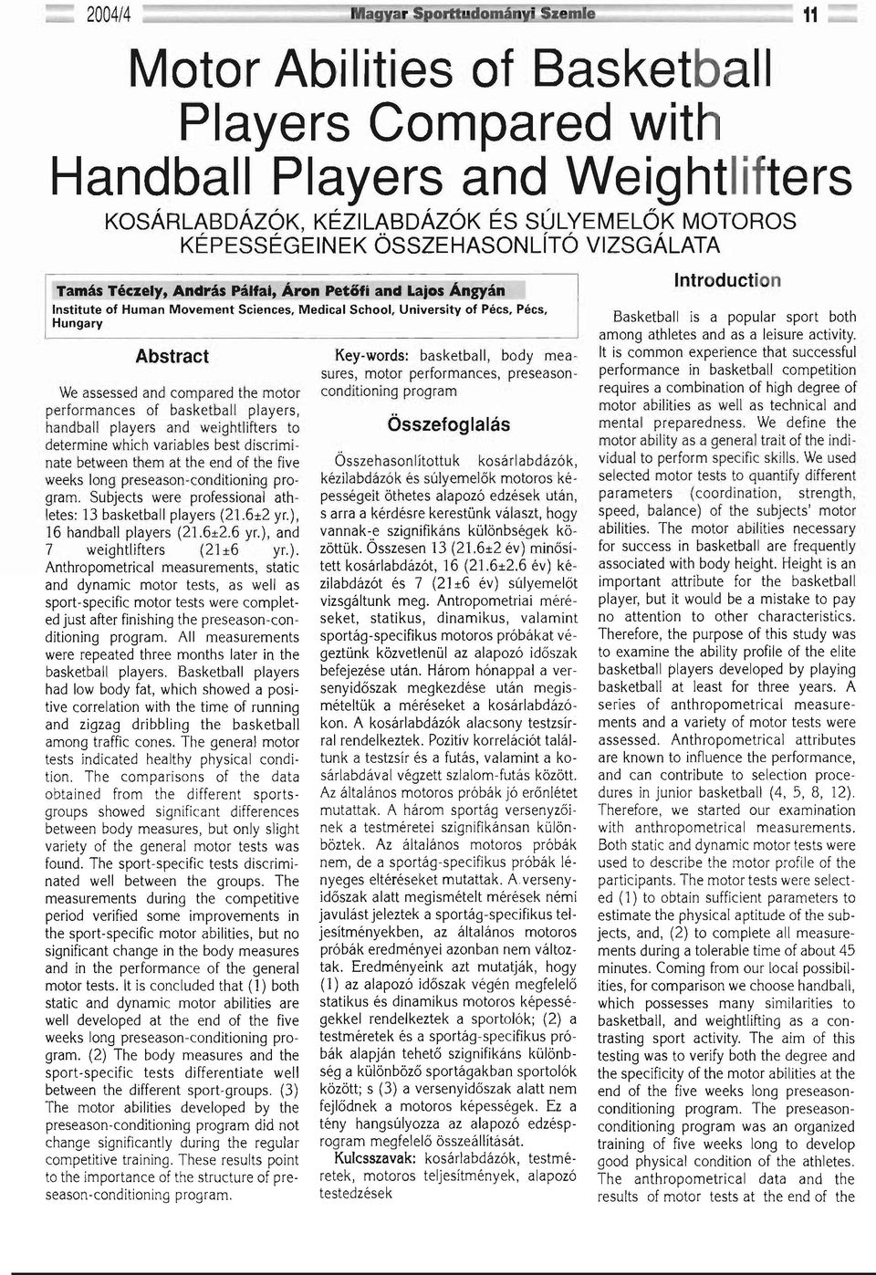 performances of basketball players, handball players and weightlifters to determine which variables best discriminate between them at the end of the fíve weeks long preseason-conditioning program.