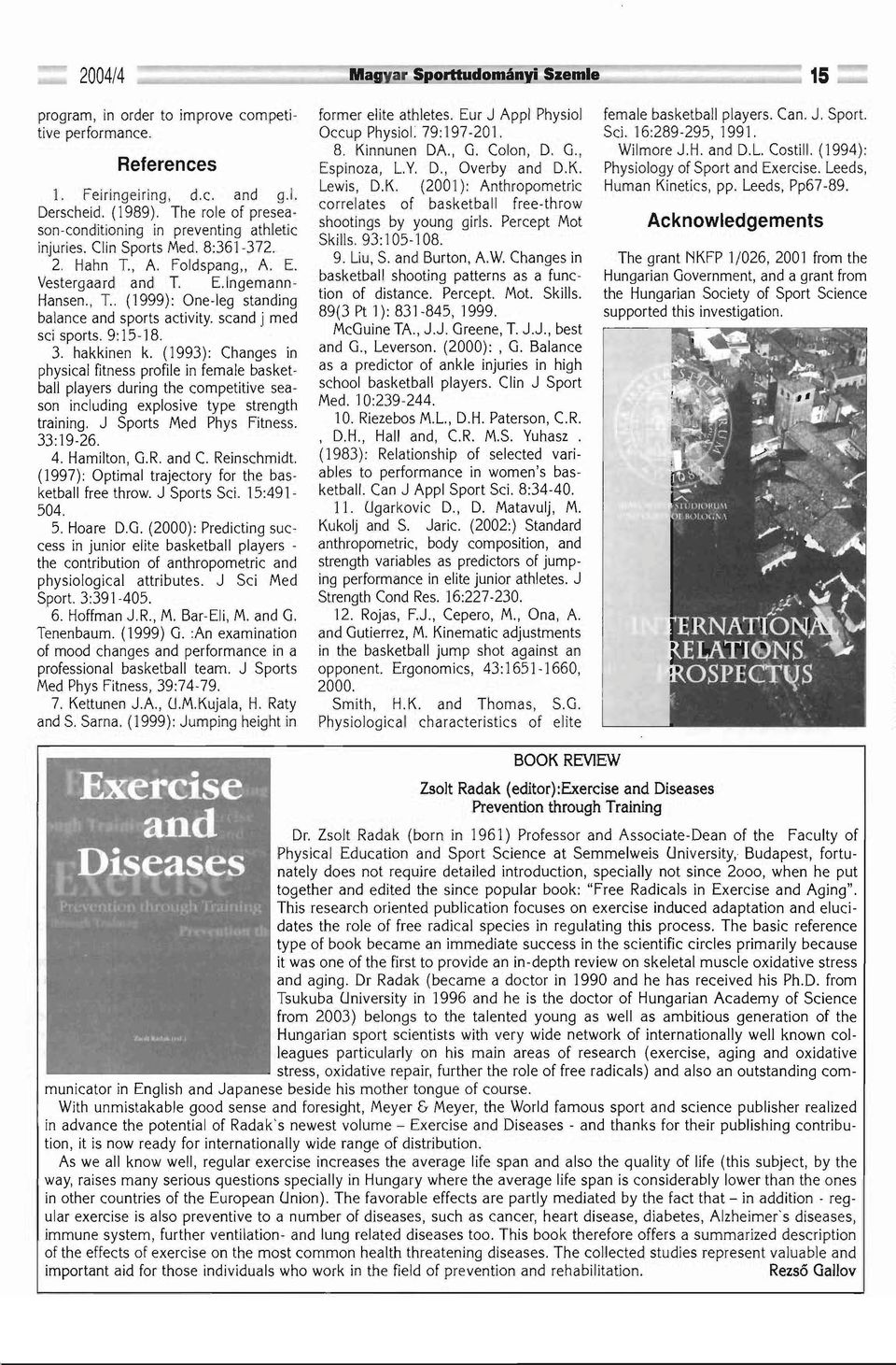 (1993): Changes in physical fitness profile in female basket ball players during the competitive sea son including explosive type strength training. J Sports Med Phys Fitness. 33:19-26. 4.