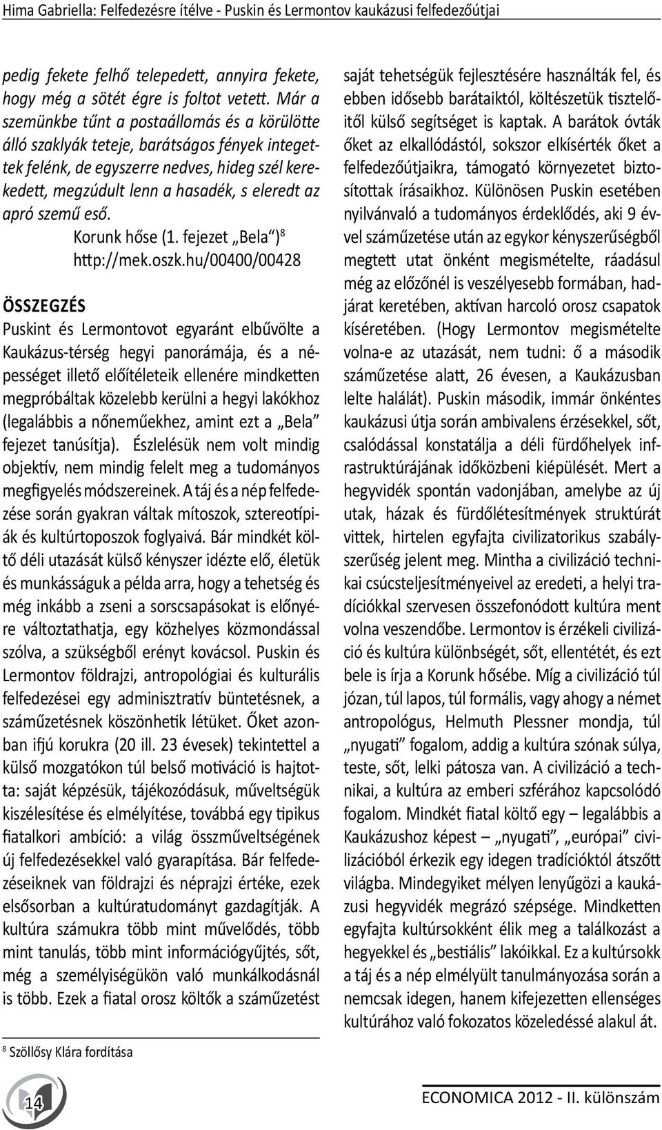 szemű eső. Korunk hőse (1. fejezet Bela ) 8 http://mek.oszk.