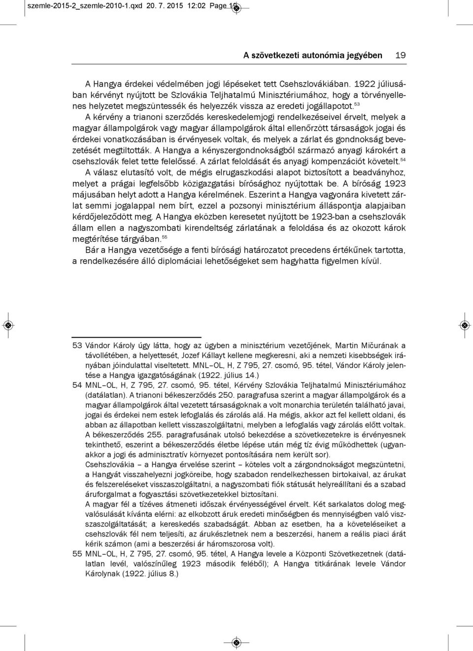 53 a kérvény a trianoni szerződés kereskedelemjogi rendelkezéseivel érvelt, melyek a magyar állampolgárok vagy magyar állampolgárok által ellenőrzött társaságok jogai és érdekei vonatkozásában is