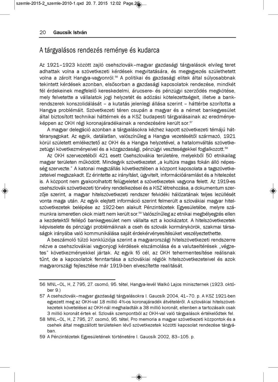 megvitatására, és megegyezés születhetett volna a zárolt Hangya-vagyonról.