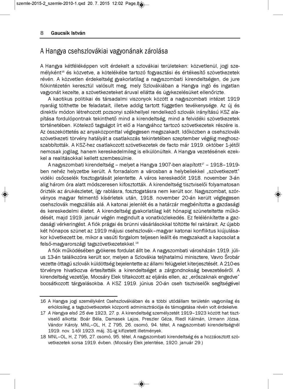 kötelékébe tartozó fogyasztási és értékesítő szövetkezetek révén.