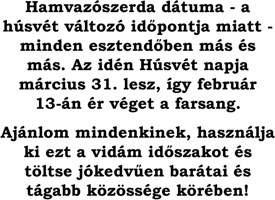 lesz, így február 13-án ér véget a farsang.