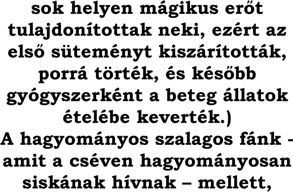 gyógyszerként a beteg állatok ételébe keverték.