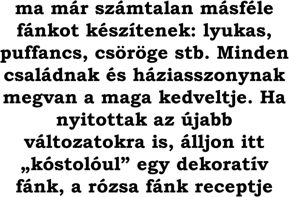 Minden családnak és háziasszonynak megvan a maga kedveltje.