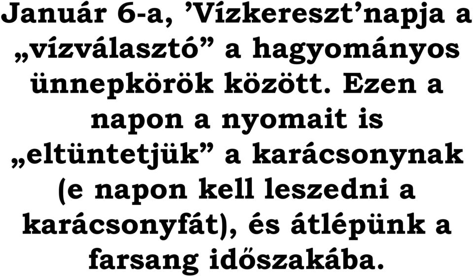 Ezen a napon a nyomait is eltüntetjük a