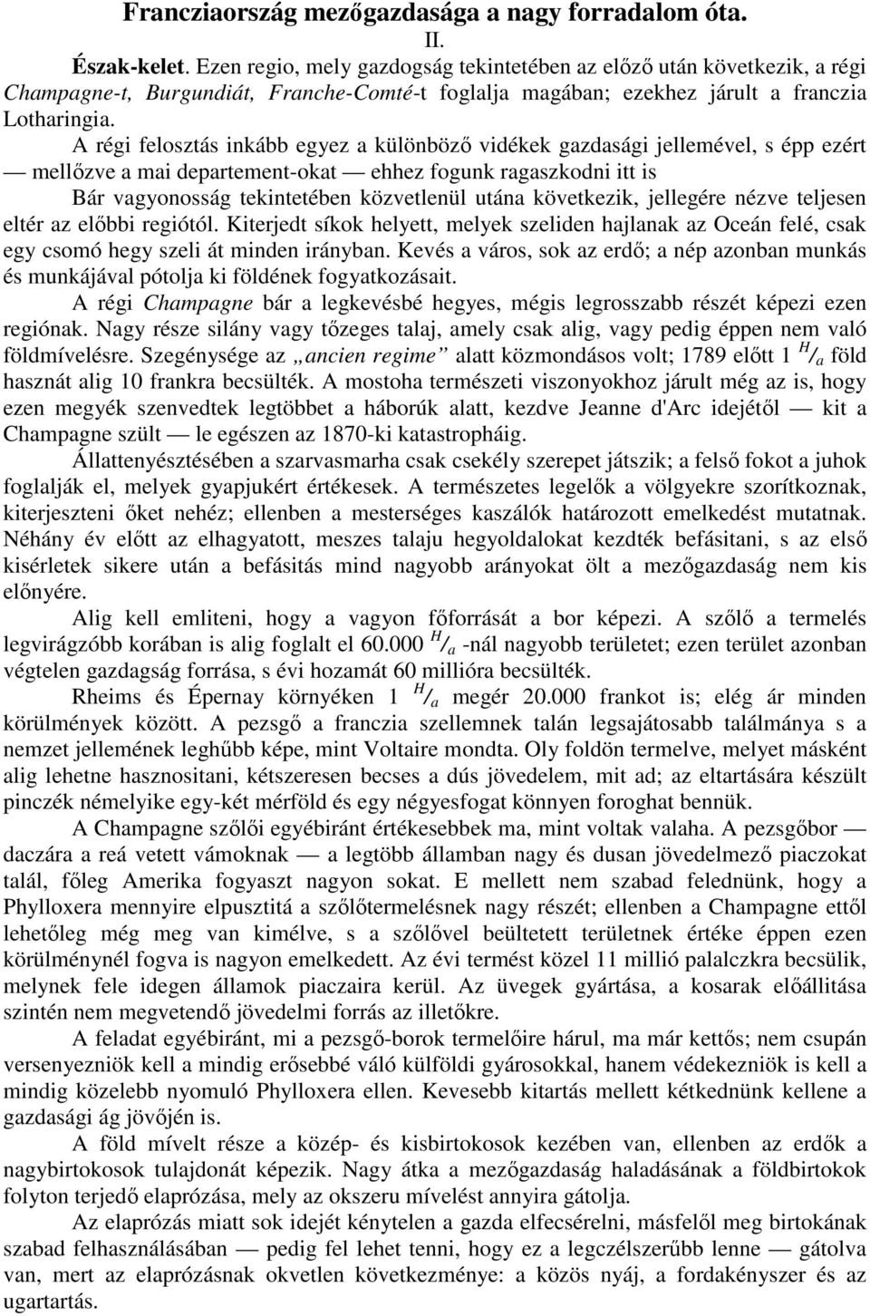 A régi felosztás inkább egyez a különbözı vidékek gazdasági jellemével, s épp ezért mellızve a mai departement-okat ehhez fogunk ragaszkodni itt is Bár vagyonosság tekintetében közvetlenül utána