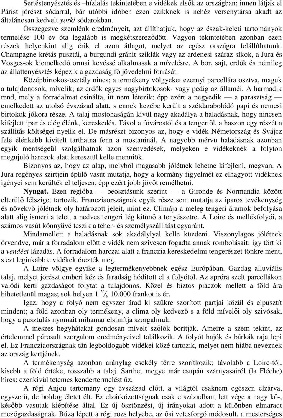 Vagyon tekintetében azonban ezen részek helyenkint alig érik el azon átlagot, melyet az egész országra felállíthatunk.