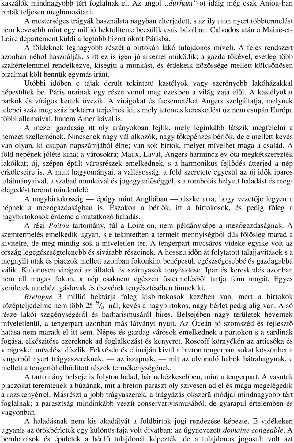 Calvados után a Maine-et- Loire departement küldi a legtöbb hizott ökröt Párisba. A földeknek legnagyobb részét a birtokán lakó tulajdonos míveli.